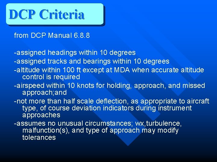 DCP Criteria from DCP Manual 6. 8. 8 -assigned headings within 10 degrees -assigned