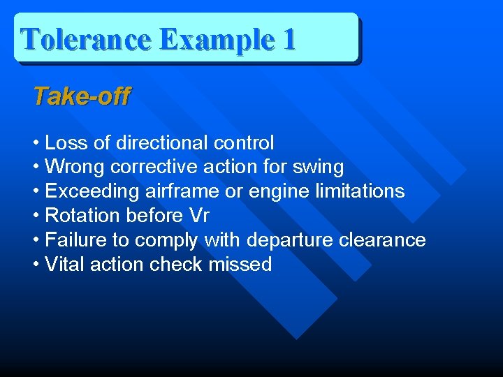 Tolerance Example 1 Take-off • Loss of directional control • Wrong corrective action for