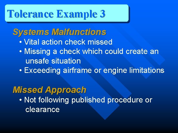 Tolerance Example 3 Systems Malfunctions • Vital action check missed • Missing a check