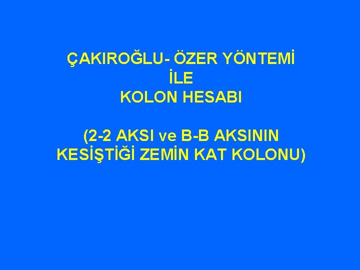 ÇAKIROĞLU- ÖZER YÖNTEMİ İLE KOLON HESABI (2 -2 AKSI ve B-B AKSININ KESİŞTİĞİ ZEMİN