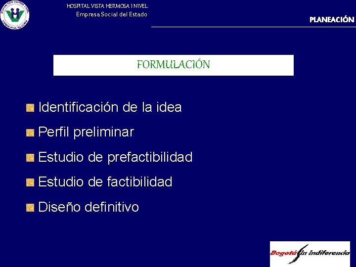 HOSPITAL VISTA HERMOSA I NIVEL Empresa Social del Estado FORMULACIÓN Identificación de la idea