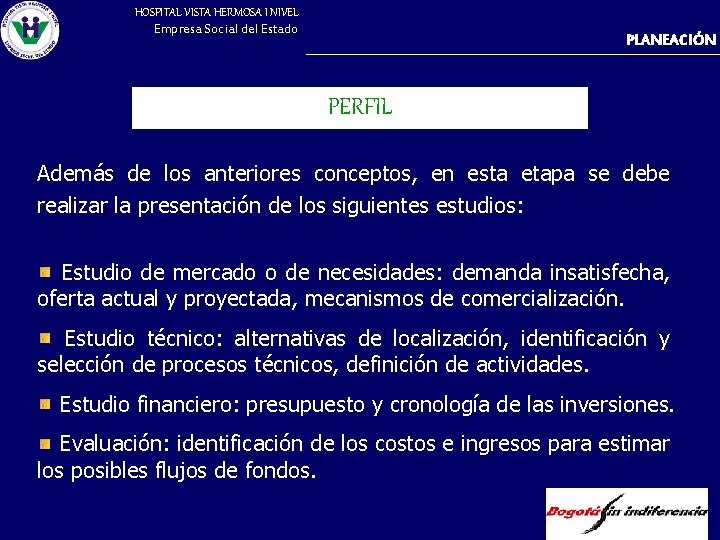 HOSPITAL VISTA HERMOSA I NIVEL Empresa Social del Estado PLANEACIÓN PERFIL Además de los