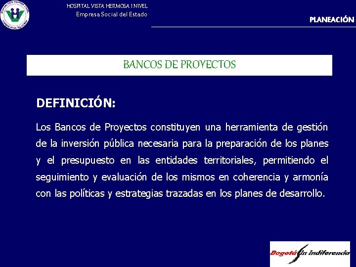 HOSPITAL VISTA HERMOSA I NIVEL Empresa Social del Estado PLANEACIÓN BANCOS DE PROYECTOS DEFINICIÓN: