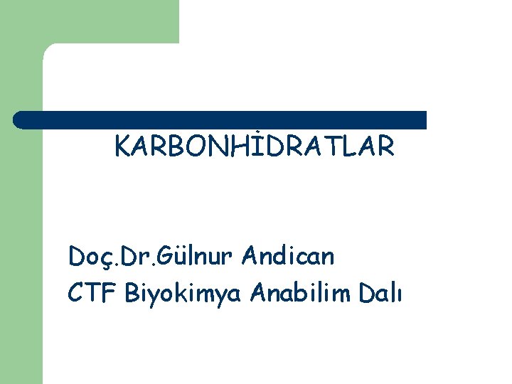 KARBONHİDRATLAR Doç. Dr. Gülnur Andican CTF Biyokimya Anabilim Dalı 