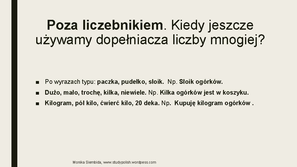 Poza liczebnikiem. Kiedy jeszcze używamy dopełniacza liczby mnogiej? ■ Po wyrazach typu: paczka, pudełko,