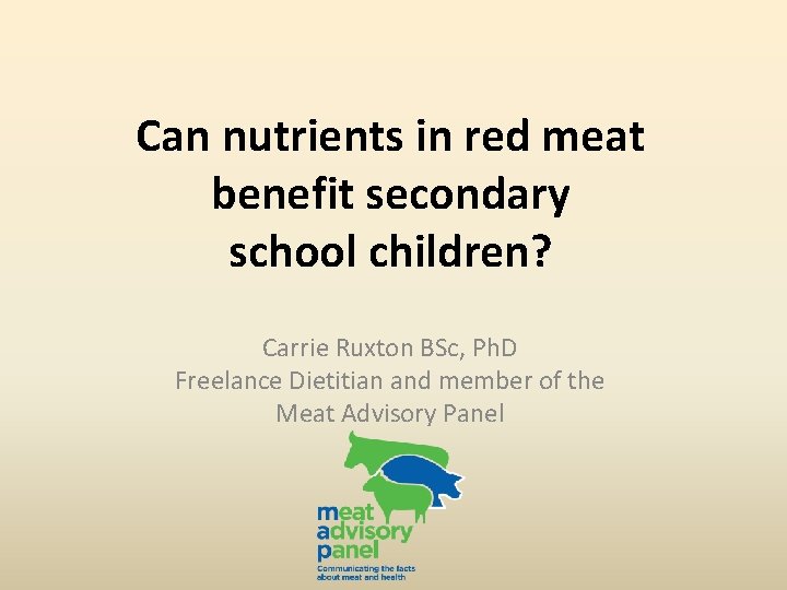 Can nutrients in red meat benefit secondary school children? Carrie Ruxton BSc, Ph. D