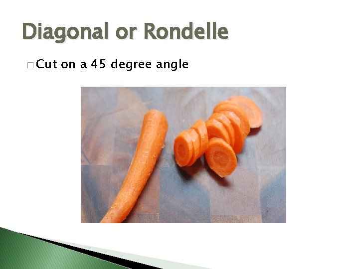 Diagonal or Rondelle � Cut on a 45 degree angle 