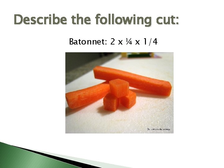 Describe the following cut: Batonnet: 2 x ¼ x 1/4 