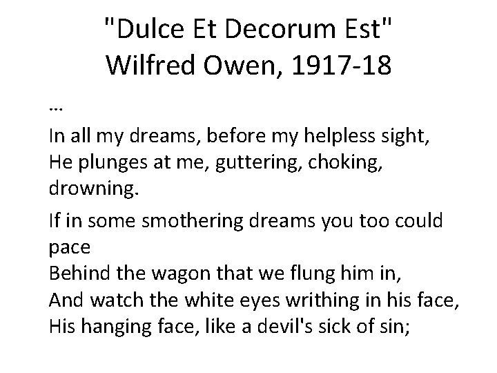 "Dulce Et Decorum Est" Wilfred Owen, 1917 -18 … In all my dreams, before