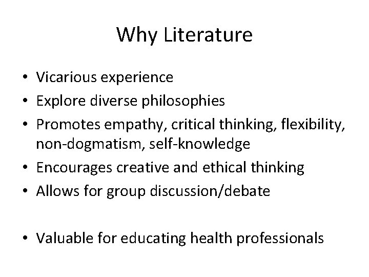 Why Literature • Vicarious experience • Explore diverse philosophies • Promotes empathy, critical thinking,