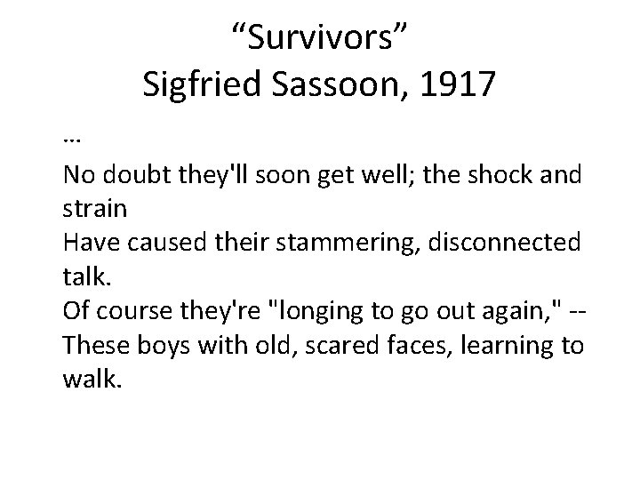 “Survivors” Sigfried Sassoon, 1917 … No doubt they'll soon get well; the shock and