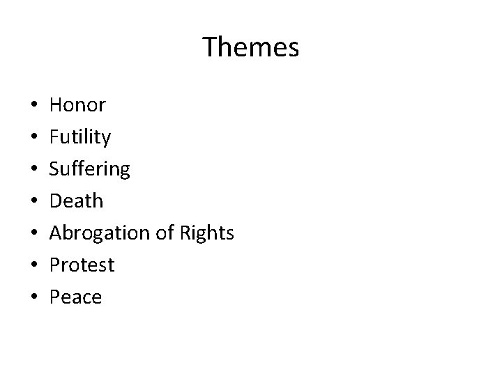 Themes • • Honor Futility Suffering Death Abrogation of Rights Protest Peace 