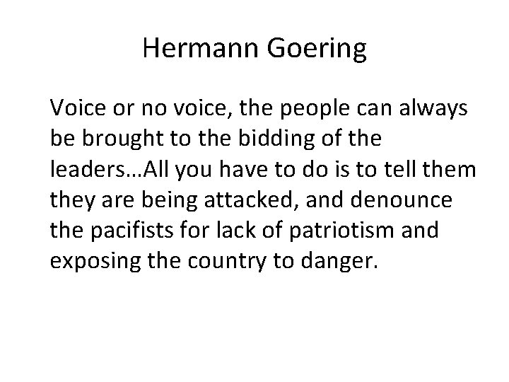 Hermann Goering Voice or no voice, the people can always be brought to the