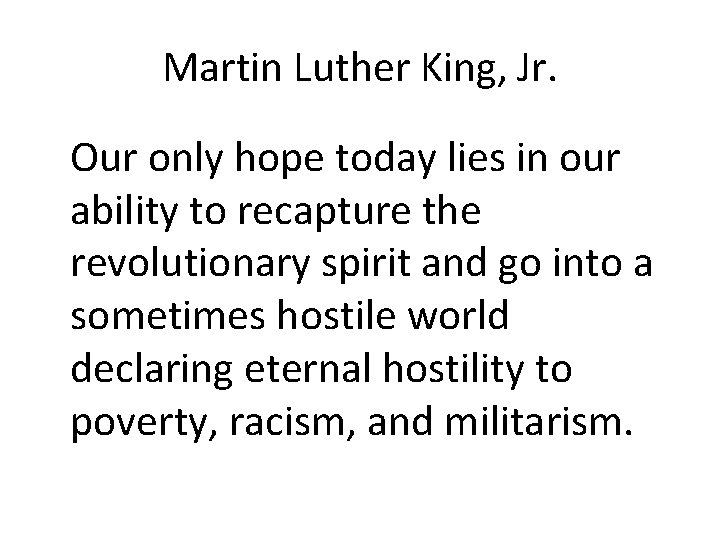 Martin Luther King, Jr. Our only hope today lies in our ability to recapture