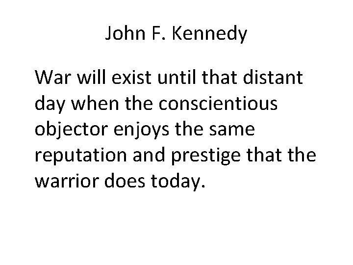 John F. Kennedy War will exist until that distant day when the conscientious objector