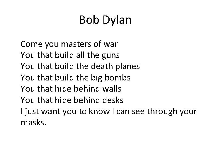 Bob Dylan Come you masters of war You that build all the guns You