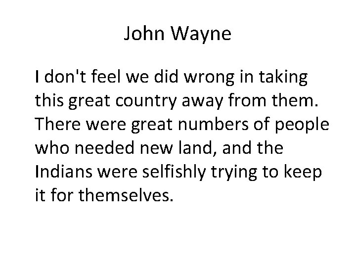 John Wayne I don't feel we did wrong in taking this great country away