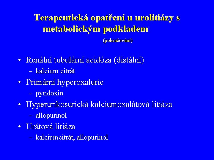 Terapeutická opatření u urolitiázy s metabolickým podkladem (pokračování) • Renální tubulární acidóza (distální) –