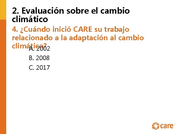 2. Evaluación sobre el cambio climático 4. ¿Cuándo inició CARE su trabajo relacionado a