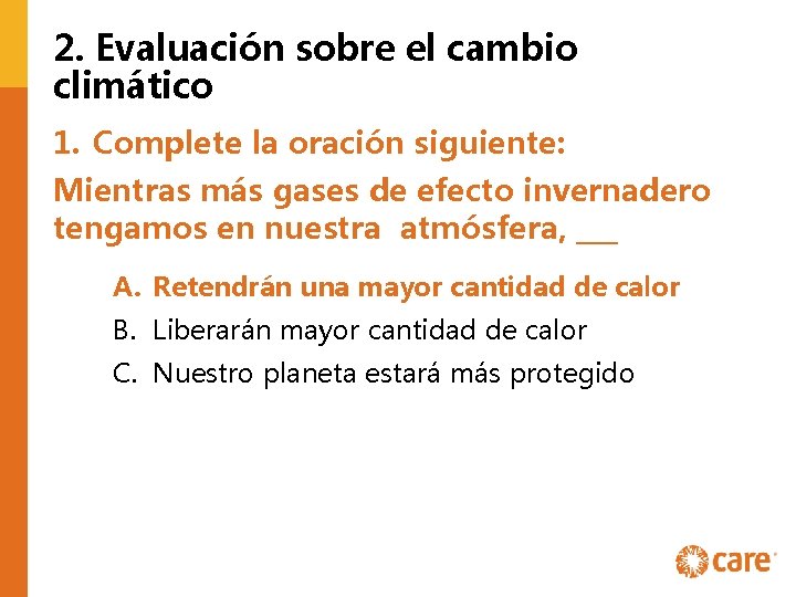 2. Evaluación sobre el cambio climático 1. Complete la oración siguiente: Mientras más gases