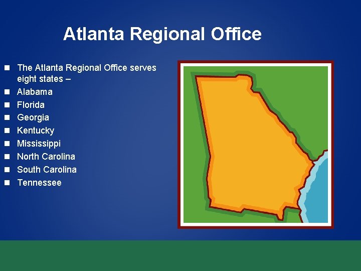 Atlanta Regional Office n The Atlanta Regional Office serves eight states – n Alabama