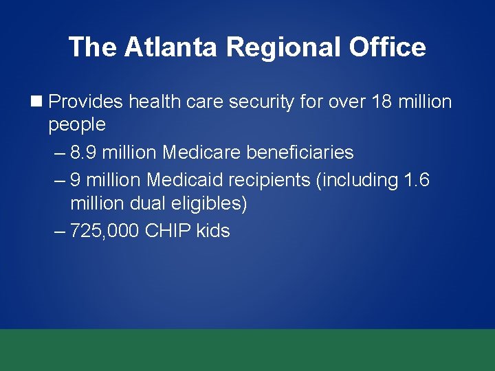 The Atlanta Regional Office n Provides health care security for over 18 million people The Atlanta Regional Office n Provides health care security for over 18 million people