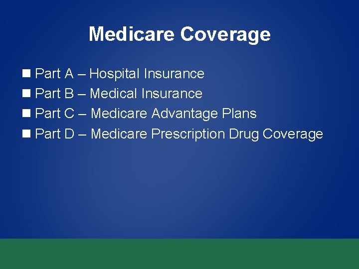 Medicare Coverage n Part A – Hospital Insurance n Part B – Medical Insurance Medicare Coverage n Part A – Hospital Insurance n Part B – Medical Insurance