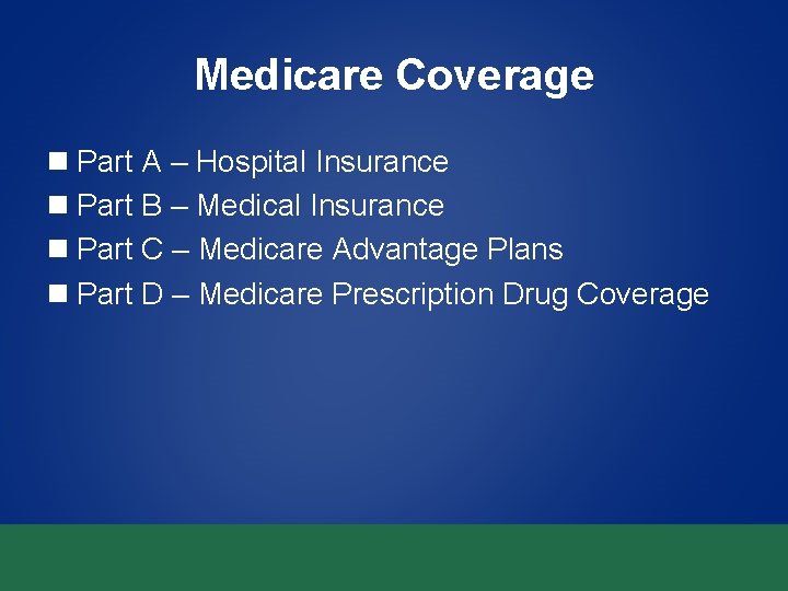 Medicare Coverage n Part A – Hospital Insurance n Part B – Medical Insurance
