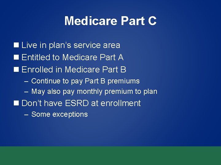 Medicare Part C n Live in plan’s service area n Entitled to Medicare Part