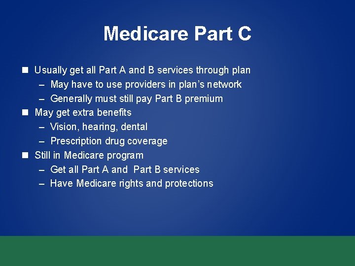 Medicare Part C n Usually get all Part A and B services through plan