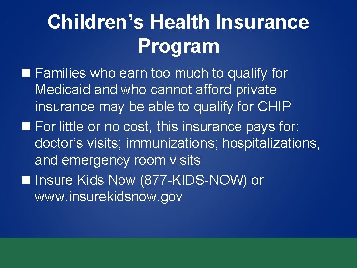 Children’s Health Insurance Program n Families who earn too much to qualify for Medicaid