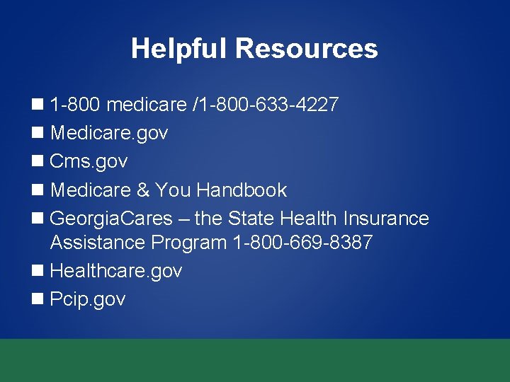 Helpful Resources n 1 -800 medicare /1 -800 -633 -4227 n Medicare. gov n