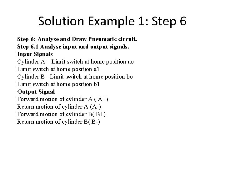 Solution Example 1: Step 6: Analyse and Draw Pneumatic circuit. Step 6. 1 Analyse