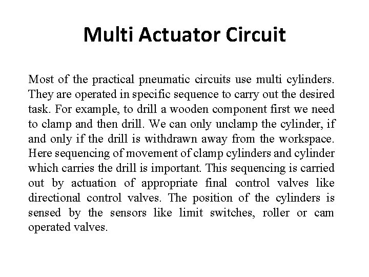 Multi Actuator Circuit Most of the practical pneumatic circuits use multi cylinders. They are