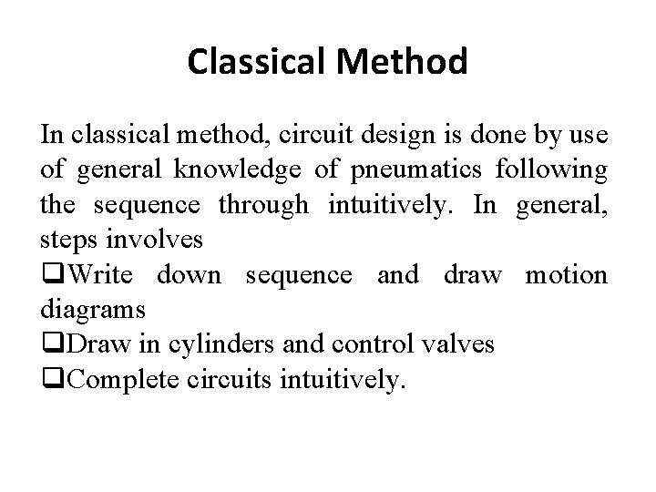 Classical Method In classical method, circuit design is done by use of general knowledge