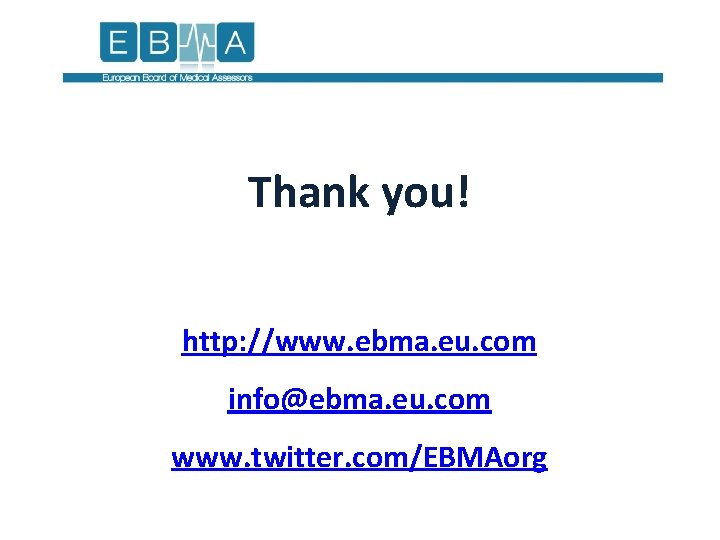 Thank you! http: //www. ebma. eu. com info@ebma. eu. com www. twitter. com/EBMAorg 