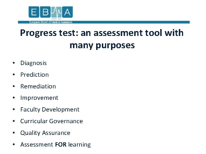 Progress test: an assessment tool with many purposes • Diagnosis • Prediction • Remediation