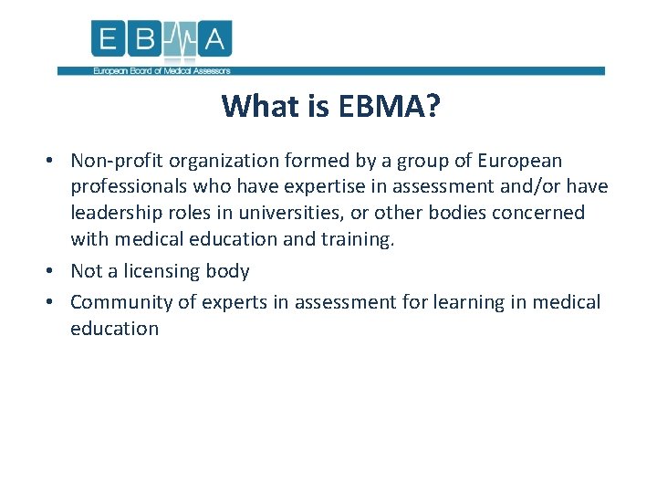 What is EBMA? • Non-profit organization formed by a group of European professionals who