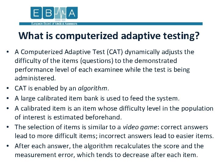 What is computerized adaptive testing? • A Computerized Adaptive Test (CAT) dynamically adjusts the