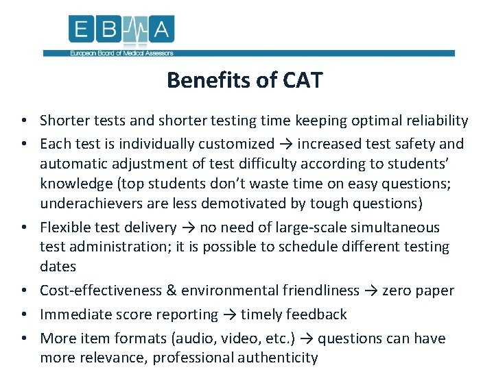 Benefits of CAT • Shorter tests and shorter testing time keeping optimal reliability •