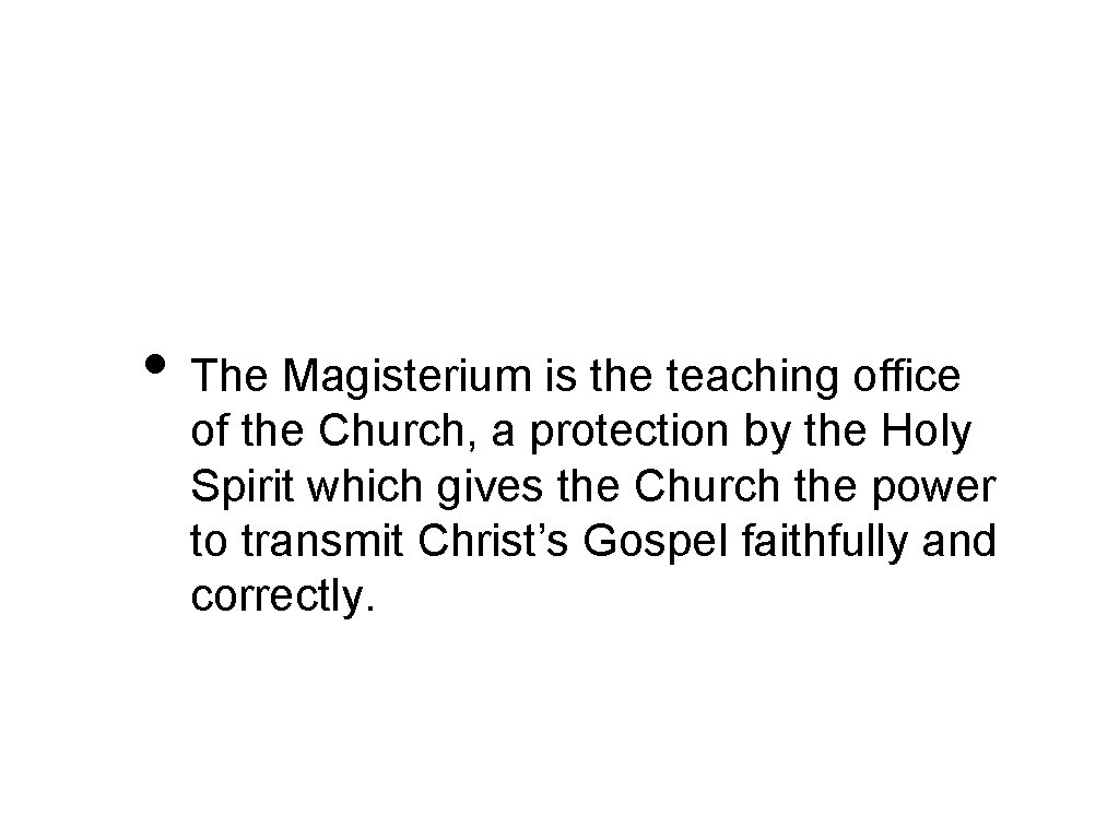  • The Magisterium is the teaching office of the Church, a protection by