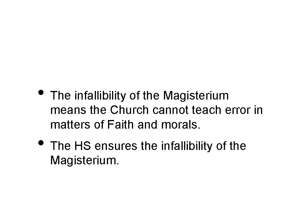  • The infallibility of the Magisterium means the Church cannot teach error in