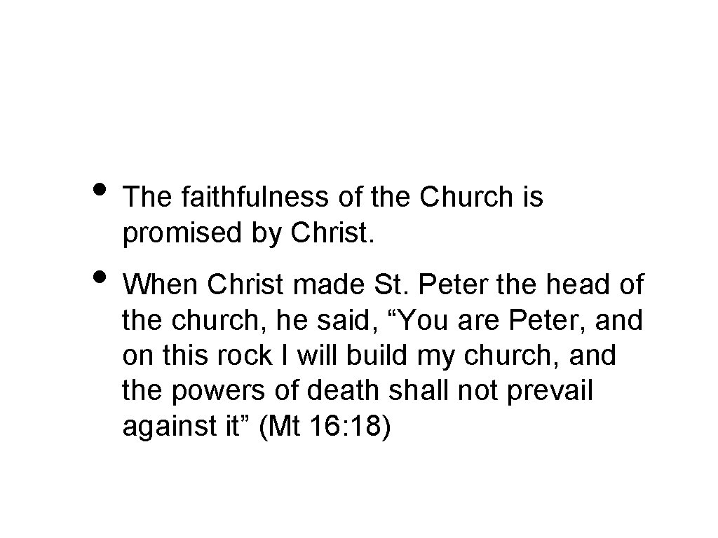  • The faithfulness of the Church is promised by Christ. • When Christ