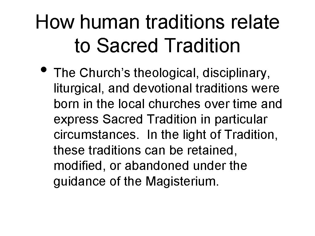 How human traditions relate to Sacred Tradition • The Church’s theological, disciplinary, liturgical, and