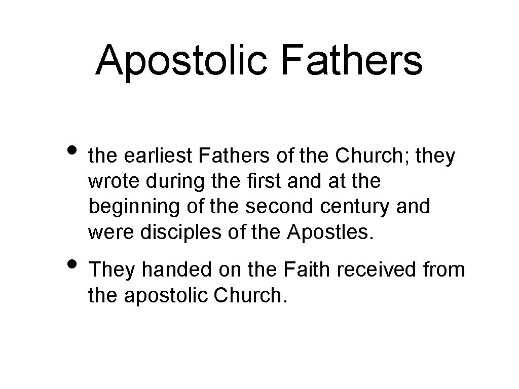 Apostolic Fathers • the earliest Fathers of the Church; they wrote during the first