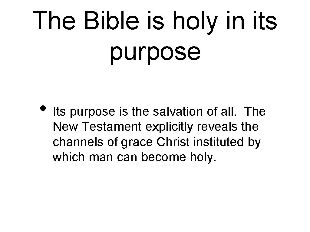 The Bible is holy in its purpose • Its purpose is the salvation of