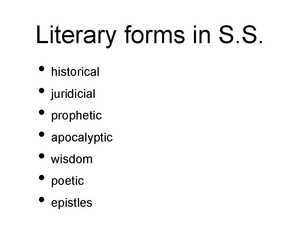 Literary forms in S. S. • historical • juridicial • prophetic • apocalyptic •