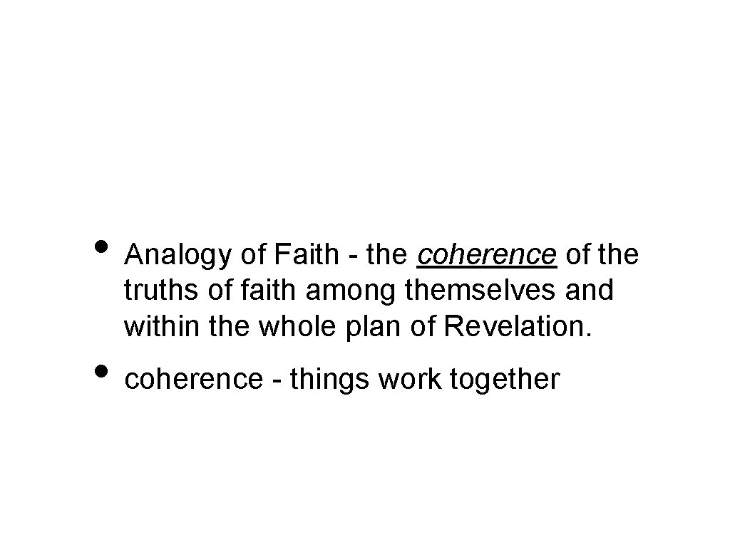  • Analogy of Faith - the coherence of the truths of faith among
