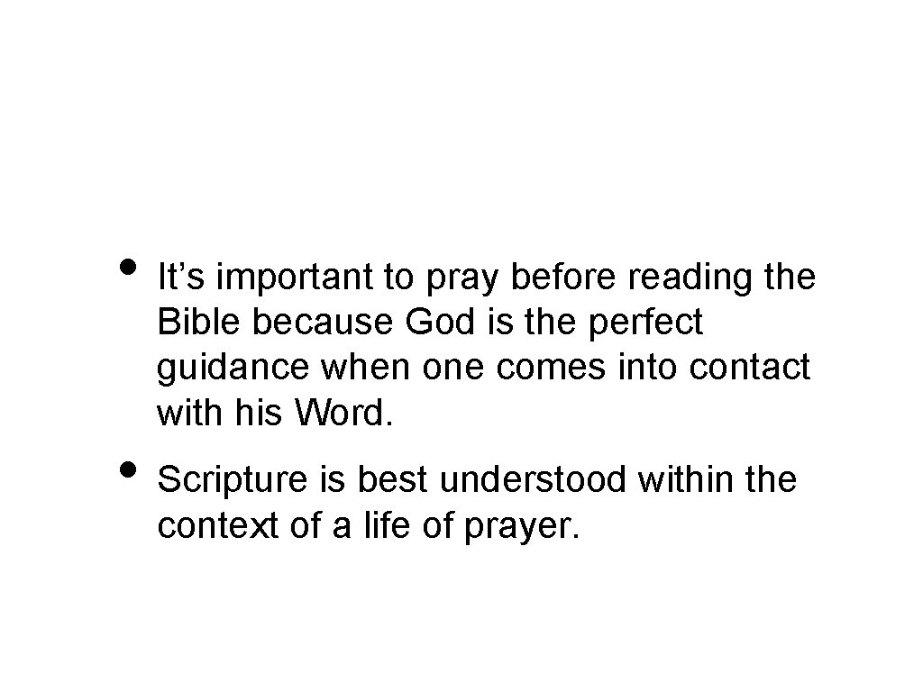  • It’s important to pray before reading the Bible because God is the