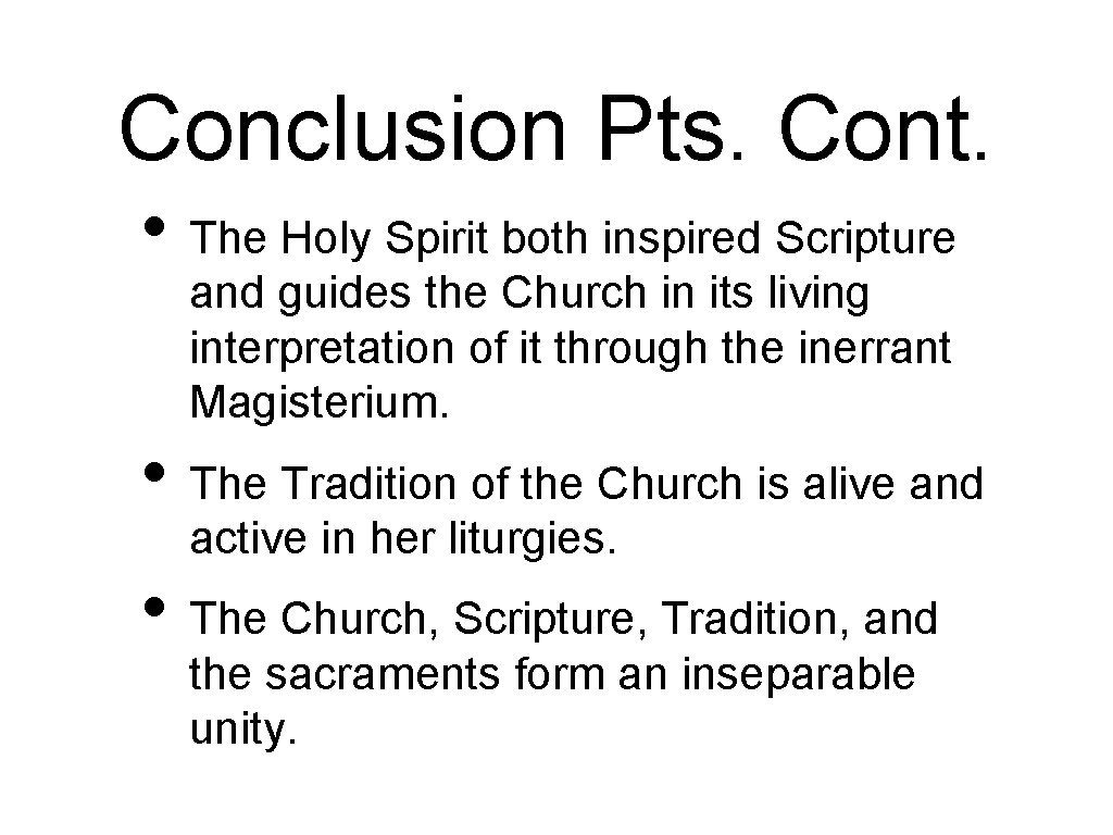 Conclusion Pts. Cont. • The Holy Spirit both inspired Scripture and guides the Church